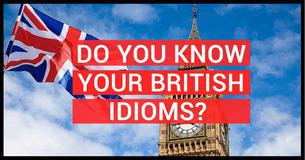 Do You Know Your British Idioms?