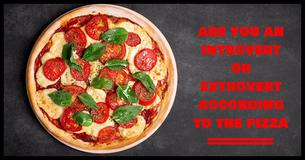 Make A Pizza And We'll Tell You If You're An Introvert Or An Extrovert
