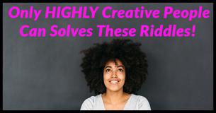 Only Highly Creative People Can Solve These Riddles