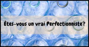 À quel point es-tu perfectionniste? Ce test déterminera rapidement ton potentiel 