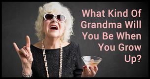 What Kind Of Grandma Will You Be When You Grow Up?