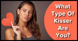 What Type Of Kisser Are You?