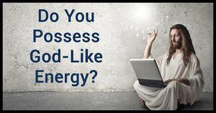 Do You Possess God-Like Energy?