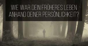 Wie war Dein früheres Leben anhand Deiner Persönlichkeit?