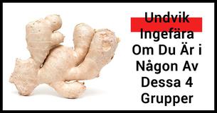 Ingefära Kan Vara Farlig I Följande Hälsotillstånd