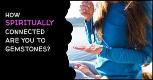 How Spiritually Connected Are You To Gemstones?