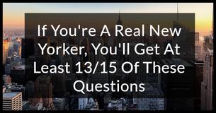 If You're A Real New Yorker, You'll Get At Least 13/15 Of These Questions