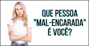 Que pessoa "mal-encarada" é você?