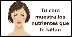 5 señales que se pueden apreciar en la cara para saber si te faltan nutrientes 
