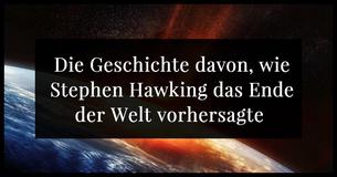 Stephen Hawking sagte das Ende der Welt voraus, bevor er starb und wir sollten nervös sein 