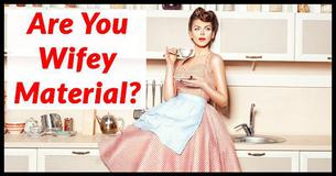 Are You Wifey-Material?
