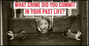 What Crime Did You Commit In Your Past Life?
