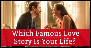 Which Famous Love Story Describes Your Life?