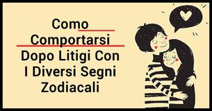 Como Comportarsi Dopo Litigi Con I Diversi Segni Zodiacali