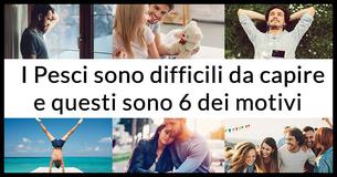  I Pesci sono difficili da capire e questi sono 6 dei motivi 