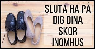 Dessa är det dussintal anledningarna till varför du aldrig bör ha på dig dina skor hemma