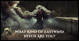 What Kind Of Eastwind Witch Are You?