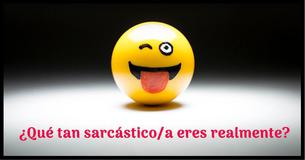 CUESTIONARIO: ¿Qué tan sarcástico/a eres realmente?