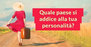 Fai questo test per scoprire quale paese del mondo si addice di più alla tua personalità 