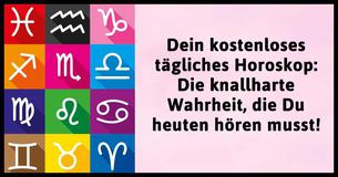 Dein kostenloses tägliches Horoskop: Die knallharte Wahrheit, die Du heuten hören musst 