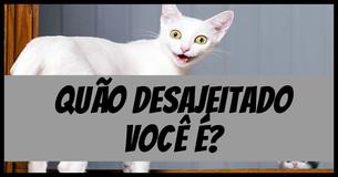 Quão desajeitado você é?