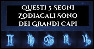 Questi 5 Segni Zodiacali Sono Dei Grandi Capi