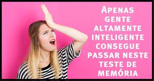 Apenas gente altamente inteligente consegue passar neste teste de memória