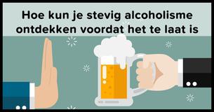 Hoe kun je stevig alcoholisme ontdekken voordat het te laat is