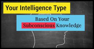 What Is Your Intelligence Type Based On Your Subconscious Knowledge?