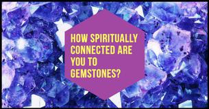 How Spiritually Connected Are You To Gemstones?