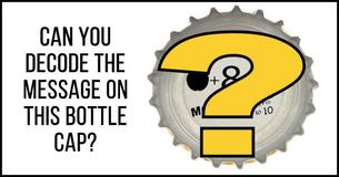 Can You Decode The Message On This Bottle Cap?