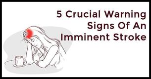5 Crucial Warning Signs Of An Imminent Stroke