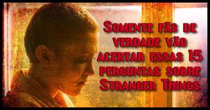 Somente fãs de verdade vão acertar essas 15 perguntas sobre Stranger Things