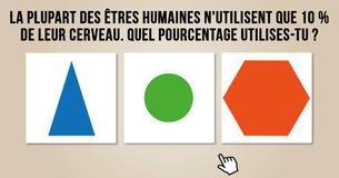 La plupart des êtres humaines n'utilisent que 10 % de leur cerveau. Quel pourcentage utilises-tu ?