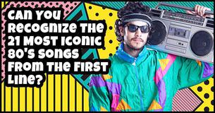 Can You Recognize The 21 Most Iconic 80's Songs From The First Line?