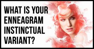 What is Your Enneagram Instinctual Variant?