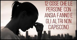 12 Cose Che Le Persone Con Ansia Fanno E Gli Altri Non Capiscono