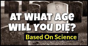 At What Age Will You Die Based On Science?
