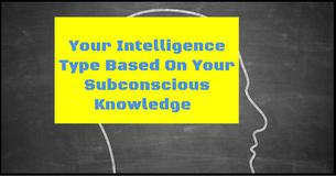 What Is Your Intelligence Type Based On Your Subconscious Knowledge?