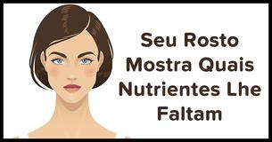  5 maneiras de reconhecer se você tem deficiências nutricionais e que podem ser identificadas no  seurosto 