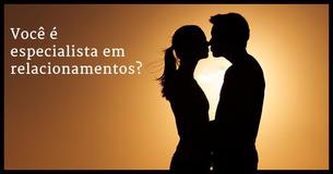 Você é mesmo um especialista em relacionamentos?