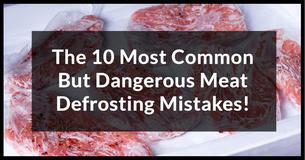 The 10 Most Common But Dangerous Meat Defrosting Mistakes