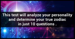 Your True Zodiac Is Revealed By Your Answers To 10 Personality Questions