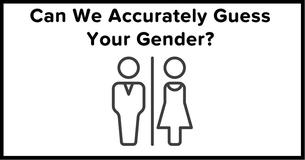 Can We Accurately Guess Your Gender Based On 8 Random Questions?