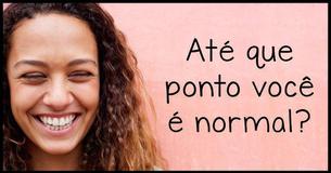 Até que ponto você é normal?
