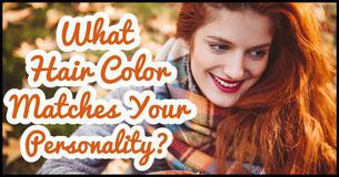 What Hair Color Matches Your Personality?