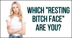 Which "Resting Bitch Face" Are You?