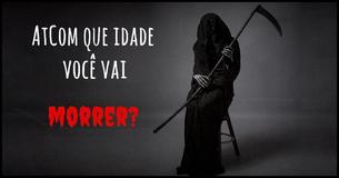 Com Que Idade Vais Morrer?