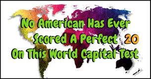 No American Has Ever Scored A Perfect 20 On This World Capital Test