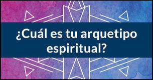¿Cuál es tu arquetipo espiritual?
